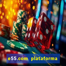 e55.com plataforma de jogos